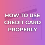 How to use Credit Card Properly